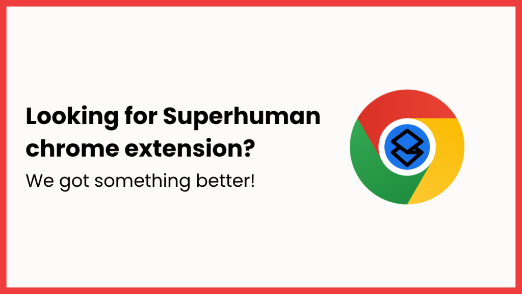 Superhuman Chrome Extension: The Better Alternative Superhuman Chrome Extension: The Better Alternative
