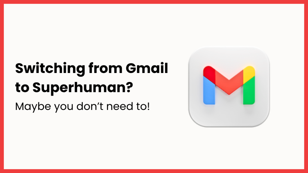 Switching from Gmail to Superhuman: How Hard Is It to Adapt? Switching from Gmail to Superhuman: How Hard Is It to Adapt?