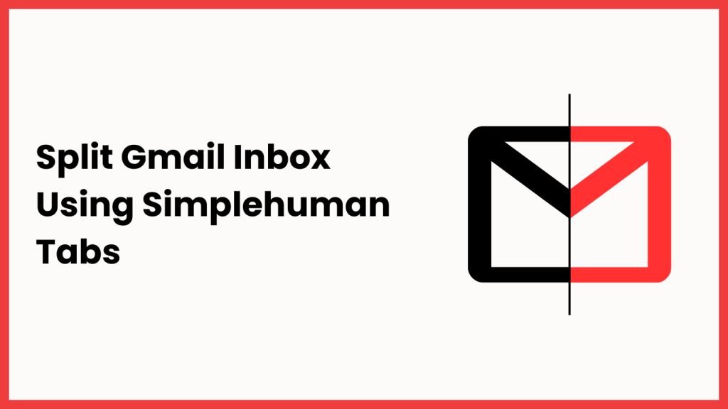 How to Use Simplehuman Tabs to Split Your Gmail Inbox into Clean, Focused Sections How to Use Simplehuman Tabs to Split Your Gmail Inbox into Clean, Focused Sections