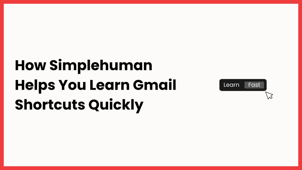 How Simplehuman Teaches You Gmail Keyboard Shortcuts While You Work How Simplehuman Teaches You Gmail Keyboard Shortcuts While You Work